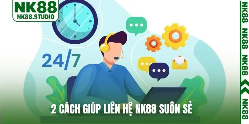 2 cách giúp liên hệ NK88 suôn sẻ