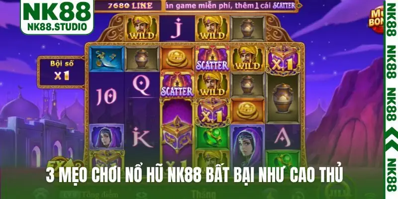 3 mẹo chơi nổ hũ NK88 bất bại như cao thủ