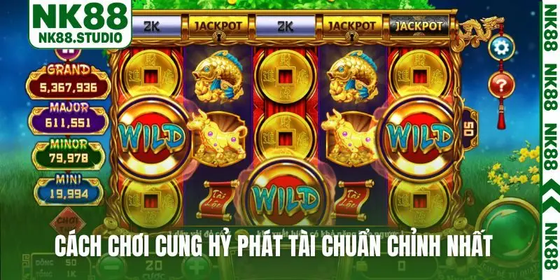 Cách chơi Cung Hỷ Phát Tài chuẩn chỉnh nhất