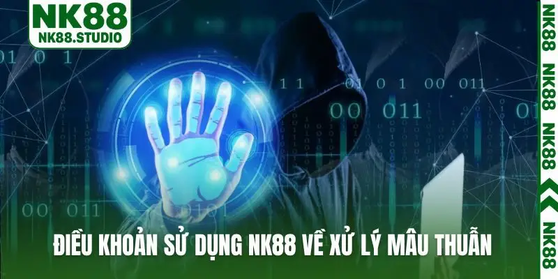 Điều khoản sử dụng NK88 về xử lý mâu thuẫn