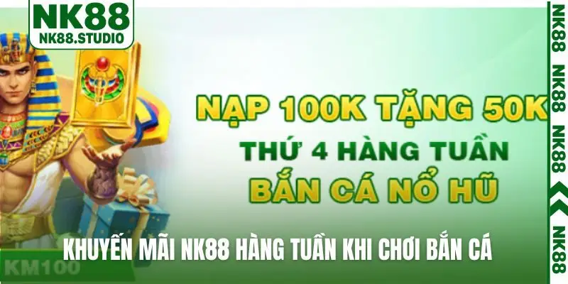 Khuyến mãi NK88 hàng tuần khi chơi bắn cá