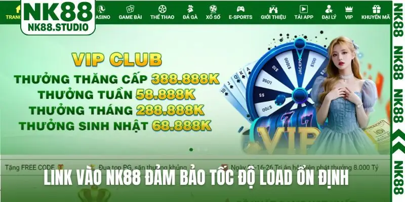 Link vào NK88 đảm bảo tốc độ load ổn định