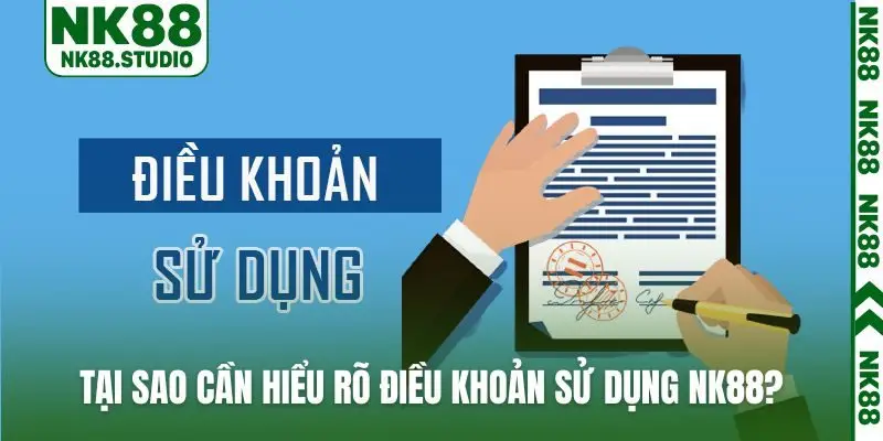 Tại sao cần hiểu rõ điều khoản sử dụng NK88?