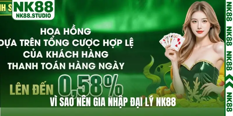 Vì sao nên gia nhập đại lý NK88